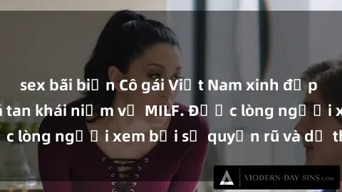 sex bãi biển Cô gái Việt Nam xinh đẹp và gợi cảm làm xoá tan khái niệm về MILF. Được lòng người xem bởi sự quyến rũ và dễ thương.