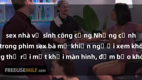sex nhà vệ sinh công cộng Những cảnh quay nóng bỏng trong phim sex bà mẹ khiến người xem không thể rời mắt khỏi màn hình, đảm bảo không làm bạn thất vọng!