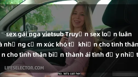 sex gái nga vietsub Truyện sex loạn luân: Bí mật gia đình và những cảm xúc khó tả khiến cho tình thân biến thành ái tình đầy nhiệt huyết