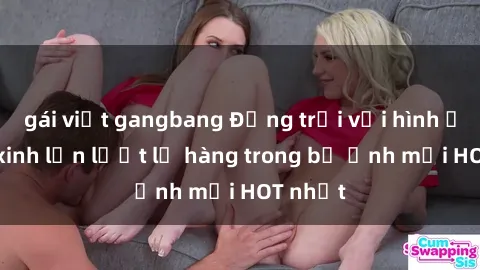 gái việt gangbang Động trời với hình ảnh gái xinh lần lượt lộ hàng trong bộ ảnh mới HOT nhất