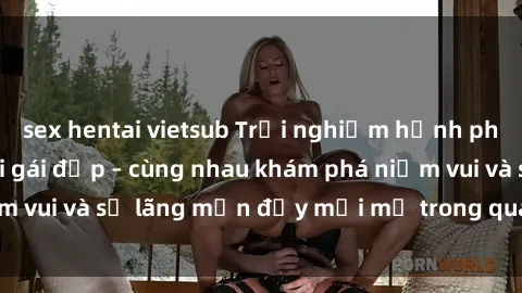 sex hentai vietsub Trải nghiệm hạnh phúc khi làm tình với gái đẹp – cùng nhau khám phá niềm vui và sự lãng mạn đầy mới mẻ trong quan hệ của bạn.