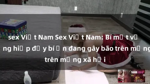 sex Việt Nam Sex Việt Nam: Bí mật về vụ cưỡng hiếp đầy bí ẩn đang gây bão trên mạng xã hội