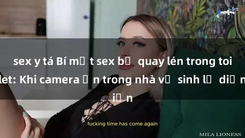 sex y tá Bí mật sex bị quay lén trong toilet: Khi camera ẩn trong nhà vệ sinh lộ diện