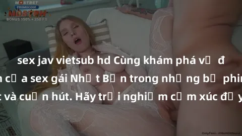sex jav vietsub hd Cùng khám phá vẻ đẹp và sức gợi cảm của sex gái Nhật Bản trong những bộ phim đầy nghệ thuật và cuốn hút. Hãy trải nghiệm cảm xúc đầy mới mẻ và sống động từ những cảnh quay tinh tế v