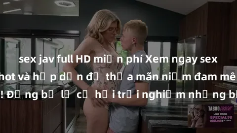 sex jav full HD miễn phí Xem ngay sex anime vietsub cực hot và hấp dẫn để thỏa mãn niềm đam mê của bạn! Đừng bỏ lỡ cơ hội trải nghiệm những bộ anime đỉnh cao chỉ có tại đây!