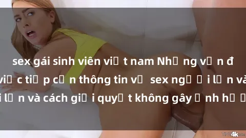sex gái sinh viên việt nam Những vấn đề liên quan đến việc tiếp cận thông tin về sex người lớn và cách giải quyết không gây ảnh hưởng đến trẻ em