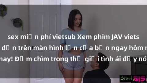 sex miễn phí vietsub Xem phim JAV vietsub mới nhất và hấp dẫn trên màn hình lớn của bạn ngay hôm nay! Đắm chìm trong thế giới tình ái đầy nóng bỏng và kích thích.