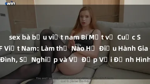 sex bà bầu việt nam Bí Mật về Cuộc Sống Của Các MILF Việt Nam: Làm thế Nào Họ Điều Hành Gia Đình, Sự Nghiệp và Vẻ Đẹp Với Định Hình Văn Hóa Đương Đại