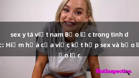 sex y tá việt nam Bạo lực trong tình dục: Hiểm họa của việc kết hợp sex và bạo lực