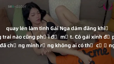 quay lén làm tình Gái Nga dâm đãng khiến tim bất cứ chàng trai nào cũng phải đỏ mặt. Cô gái xinh đẹp này đã chứng minh rằng không ai có thể cưỡng lại khi cô làm tình đắm say.