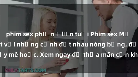 phim sex phụ nữ lớn tuổi Phim sex Mỹ đen: phút mãnh liệt với những cảnh địt nhau nóng bỏng, đầy mê hoặc. Xem ngay để thỏa mãn cơn khát tình dục của bạn!