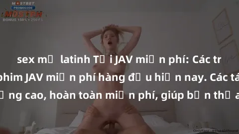 sex mỹ latinh Tải JAV miễn phí: Các trang web cung cấp phim JAV miễn phí hàng đầu hiện nay. Các tác phẩm chất lượng cao, hoàn toàn miễn phí, giúp bạn thỏa mãn niềm đam mê mà không tốn kém.