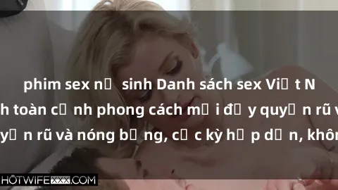 phim sex nữ sinh Danh sách sex Việt Nam không che - Ảnh toàn cảnh phong cách mới đầy quyến rũ và nóng bỏng, cực kỳ hấp dẫn, không thể bỏ qua!